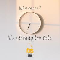 Who Cares? It's Already Too Late