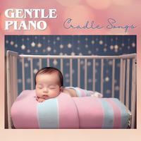 Gentle Piano Cradle Songs: Piano Lullabies to Comfort and Ease Baby's Sleep