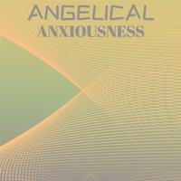 Angelical Anxiousness