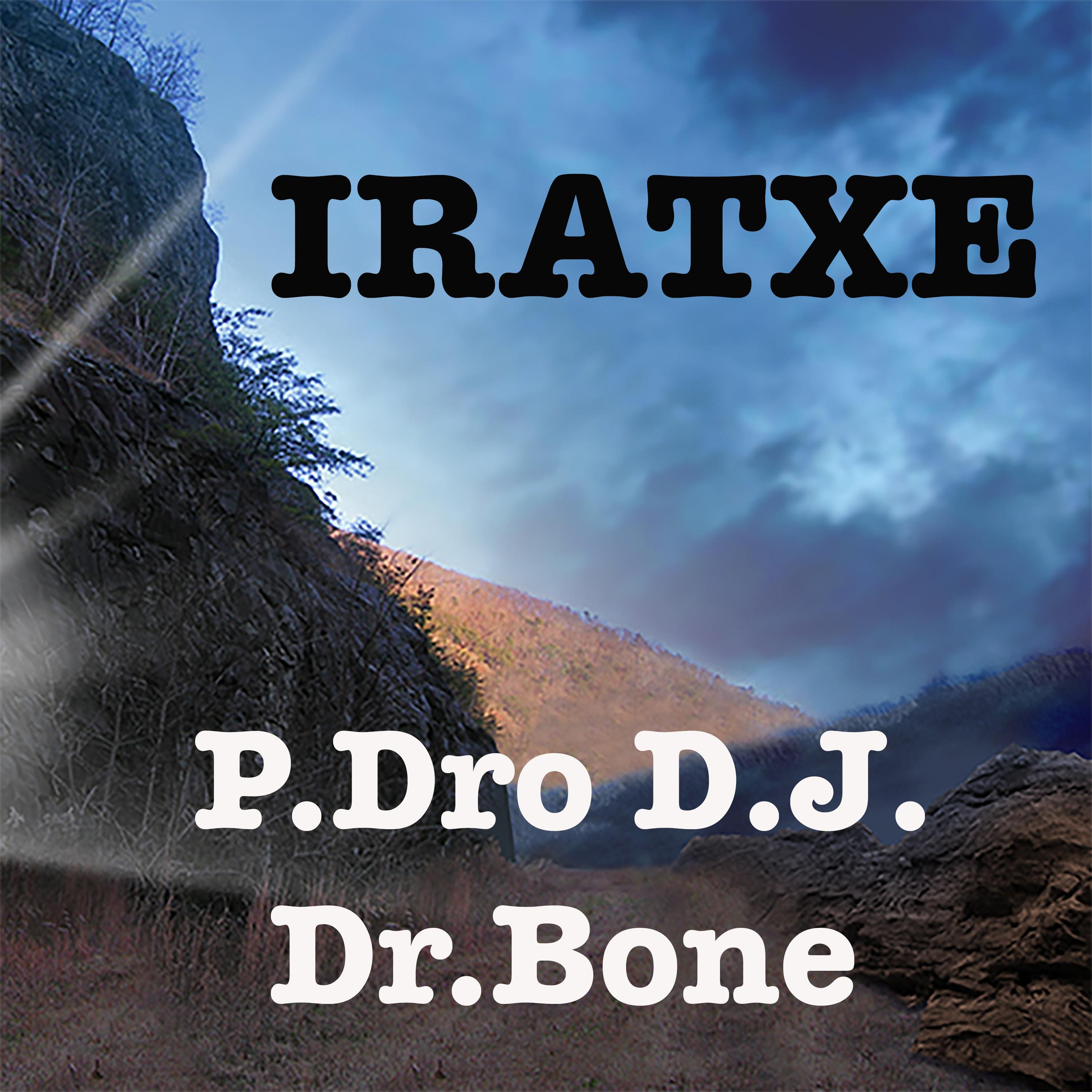 iratxe歌手：dr.bone / p.dro d.j.发行时间：2019-06-10发行公司：