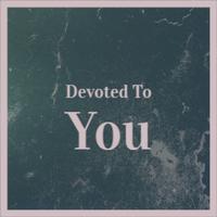 Devoted To You