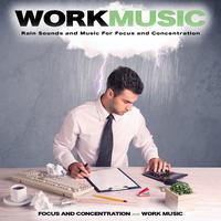 Work Music: Rain Sounds and Music For Focus and Concentration