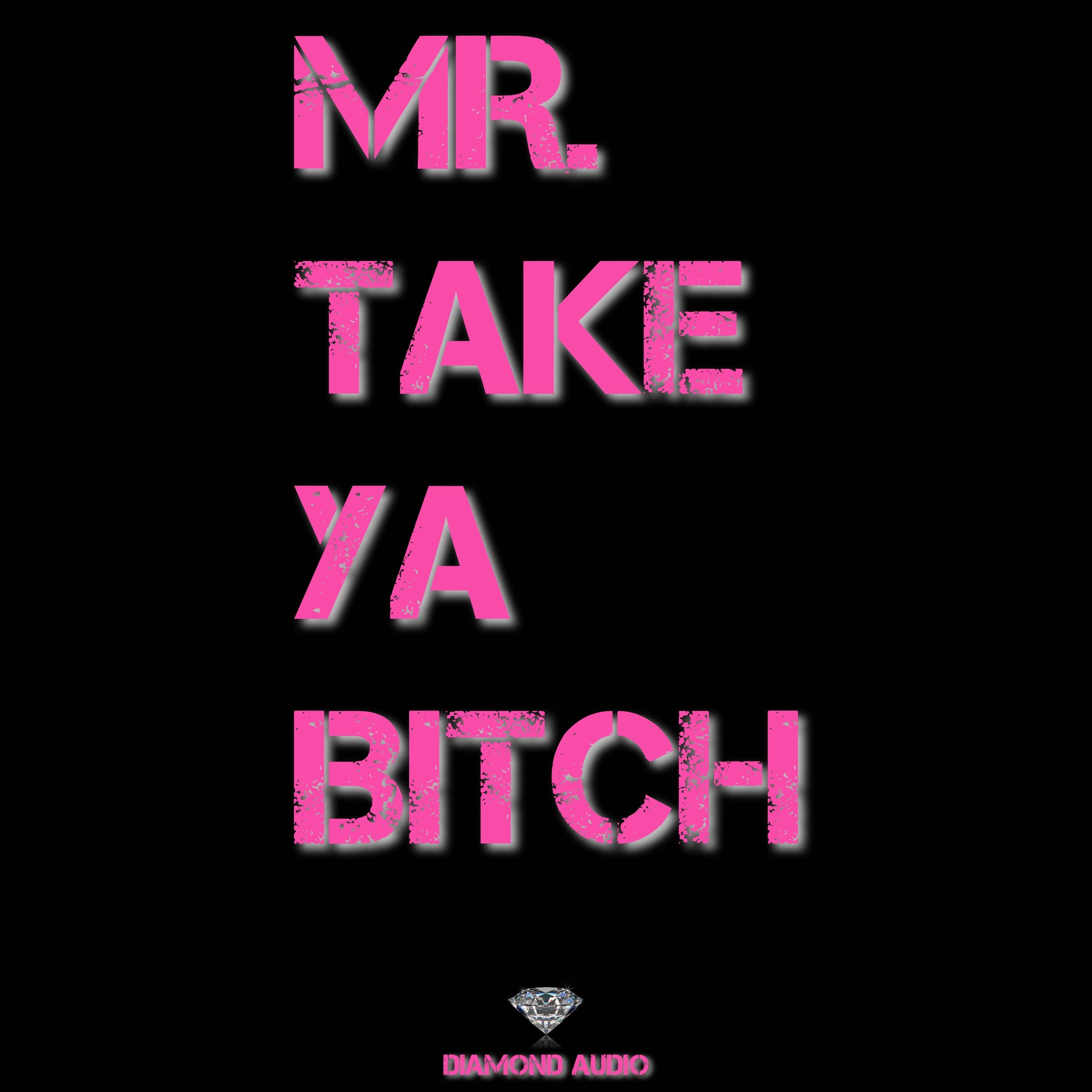 MR. TAKE YA B***H
