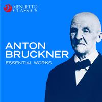 Anton Bruckner - Essential Works