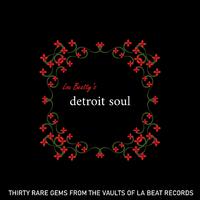 Lou Beatty's Detroit Soul: Thirty Rare Gems From The Vaults Of La Beat Records