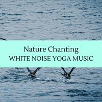 Nature Chanting - White Noise Yoga Music