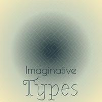 Imaginative Types