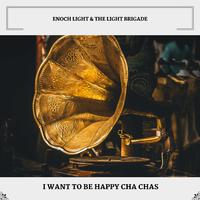 I Want To Be Happy Cha Chas