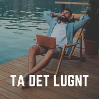 Ta Det Lugnt