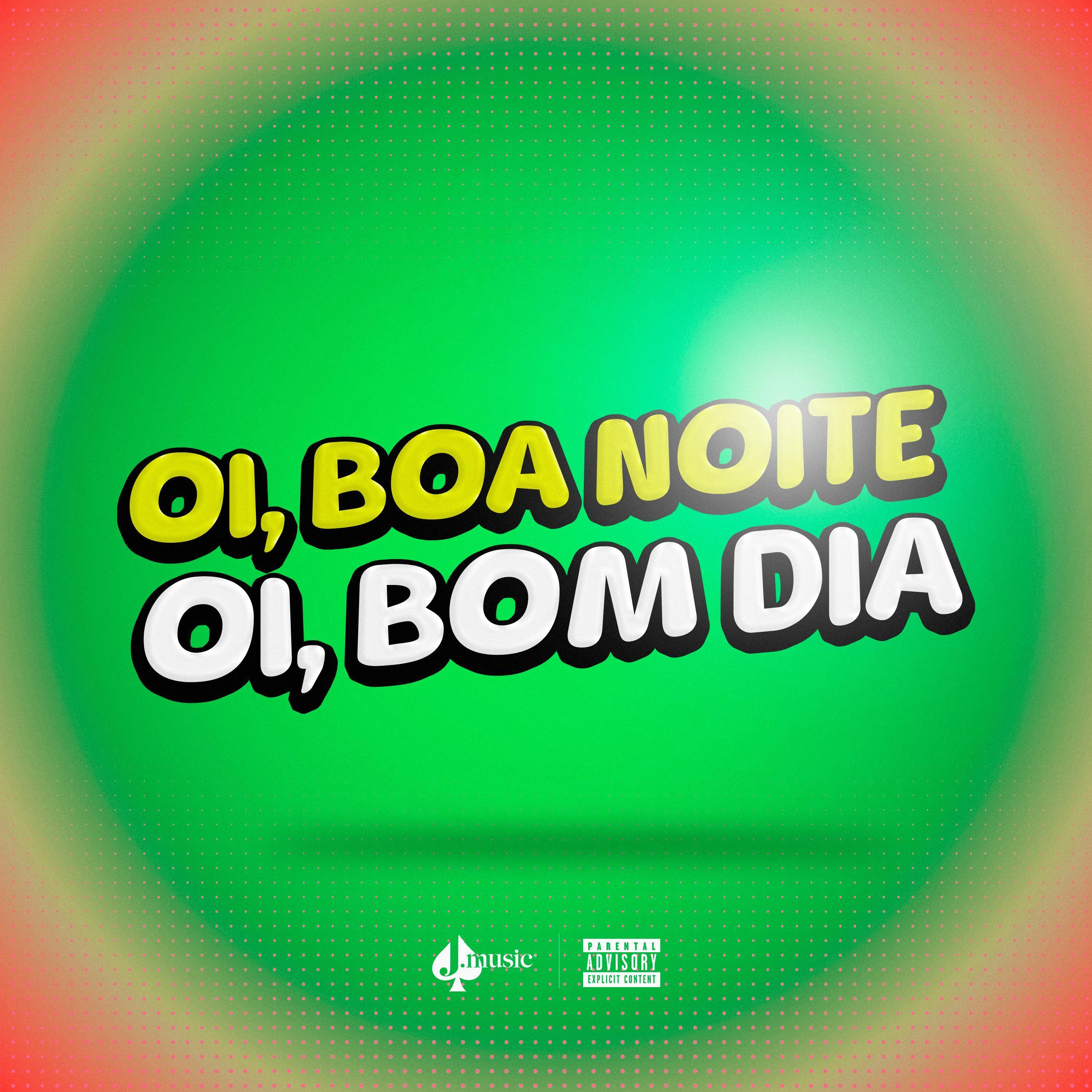 OI, BOA NOITE OI, BOM DIA
