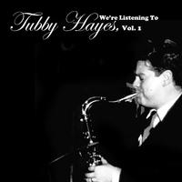 We're Listening to Tubby Hayes, Vol. 1