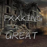 FXXKING GREAT