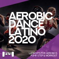 Aerobic Dance Latino 2020 - Latin Hits for Aerobics, Pump, Step & Workout