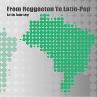 From Reggaeton to Latin-Pop - Latin Journey