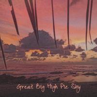 Great Big High Pie Sky