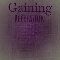 Gaining Recreation