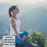 Positive Affirmations with Relaxing Tunes, Vol. 01