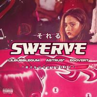 Swerve! (feat. Egovert & lilbubblegum)