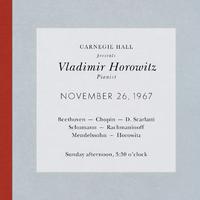 Vladimir Horowitz live at Carnegie Hall - Recital November 26, 1967: Beethoven, Chopin, Scarlatti, Schumann,  Rachmaninoff, Mendelssohn & Horowitz