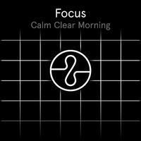 Focus: Calm Clear Morning