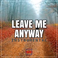 Leave Me Anyway (Instrumental)