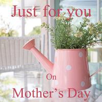 Just for You: On Mother's Day