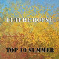 Future House Top 10 Summer