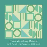 Under The Cherry Blossom - With Tony Scott (Featuring Bill Evans) (Vol. 2)