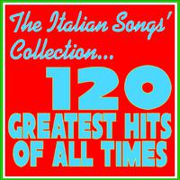 The Italian Songs' Collection (120 Greatest Hits of All Times)