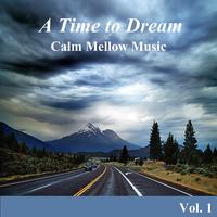 A Time to Dream Calm Mellow Music, Vol. 1