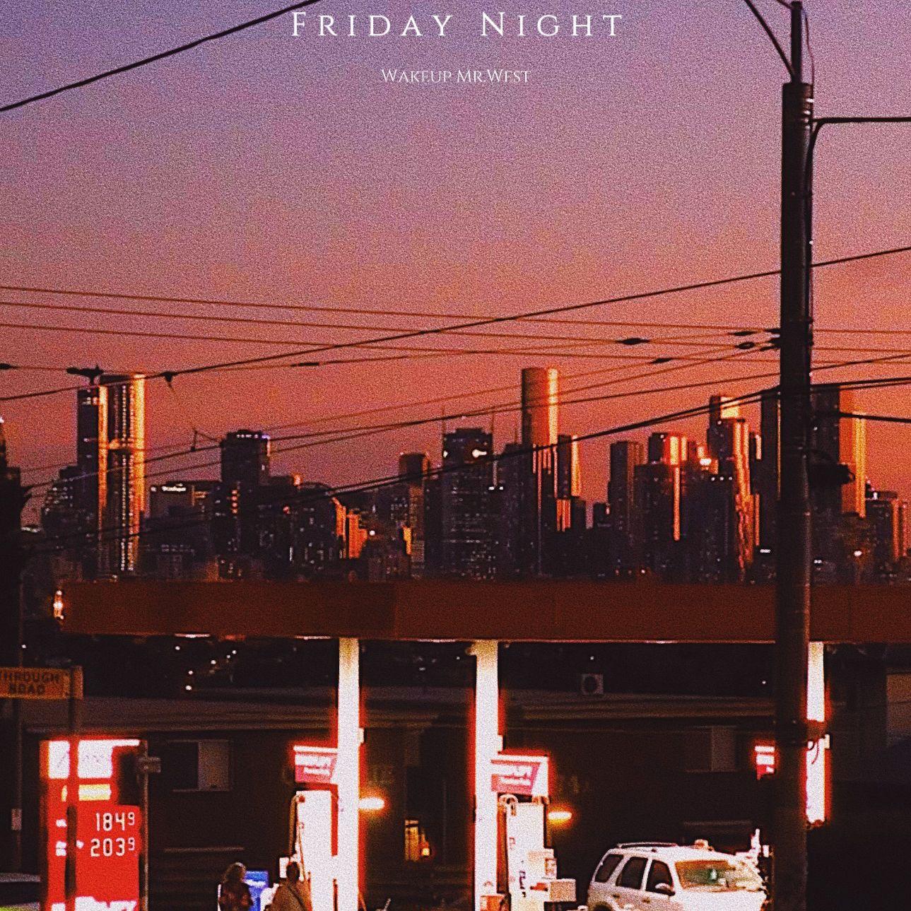Friday Night_韦斯特_Friday Night | 在线播放_Friday Night歌词_Friday Night下载 | 网易云音乐