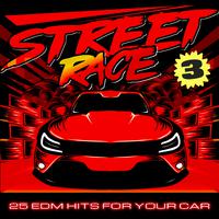 Street Race 3 (25 EDM Hits For Your Car)