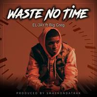 Waste No Time (feat. Big Greg)