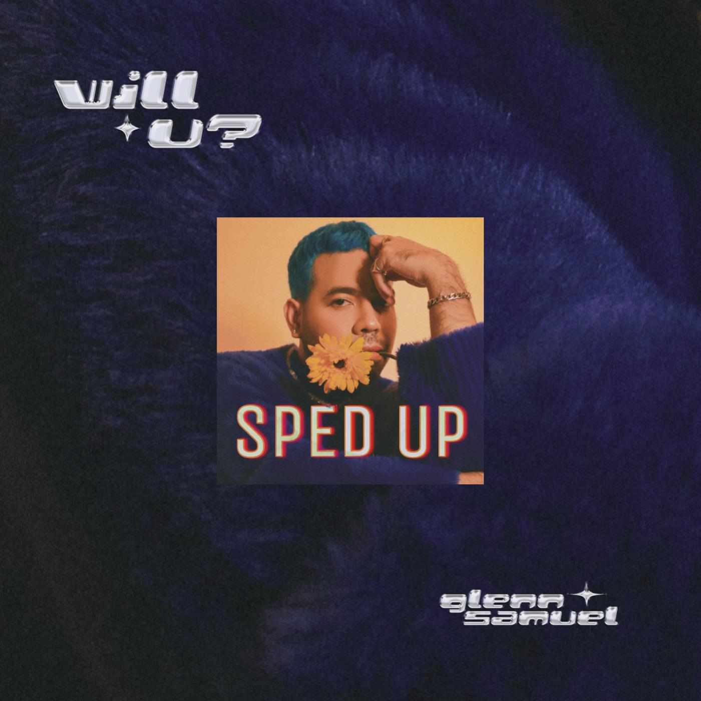 Will U? (Sped Up)_Glenn Samuel_Will U? (Sped Up) | 在线播放_Will U? (Sped Up)歌词_Will U? (Sped Up)下载 | 网易云音乐