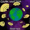 Dark Matter - Thought Police