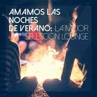 Amamos Las Noches De Verano: La Mejor Seleccíon Lounge