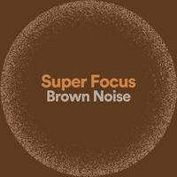 Super Focus Brown Noise