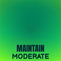 Maintain Moderate