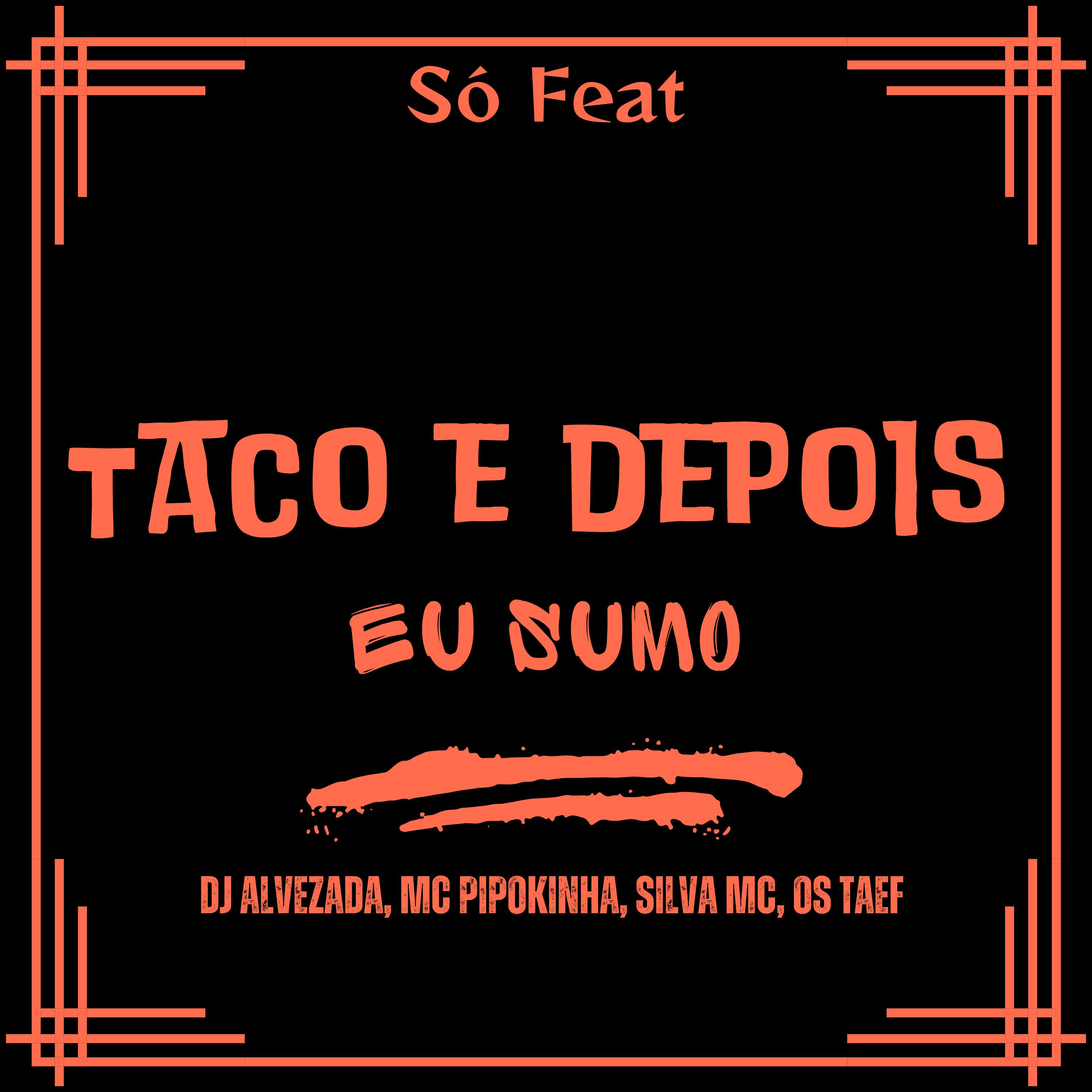 Taco, Depois Eu Sumo