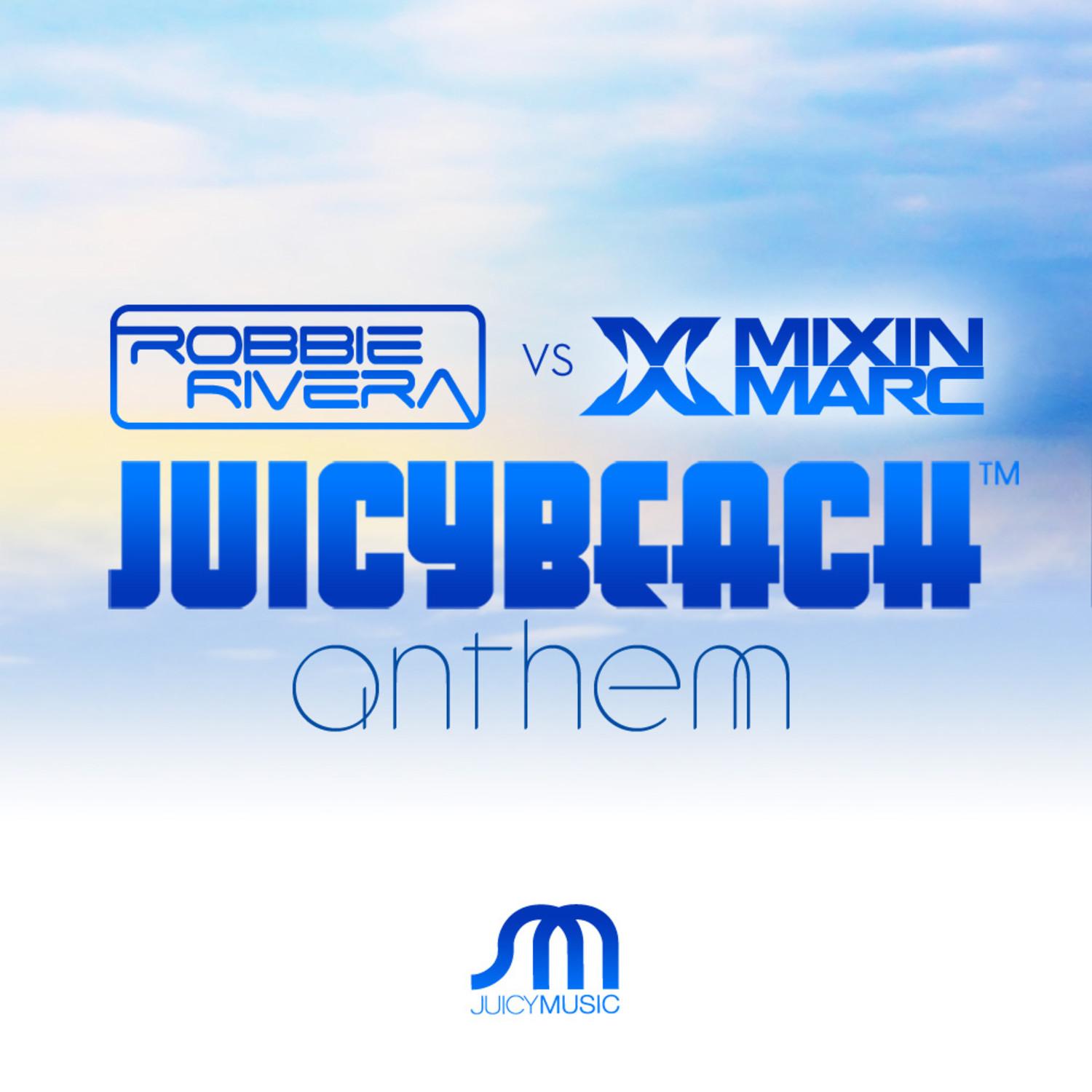 Juicy Beach Anthem (Robbie Rivera Juicy Ibiza Mix)