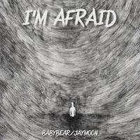 I‘m afraid