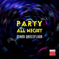 Party All Night (Miami Dancefloor)