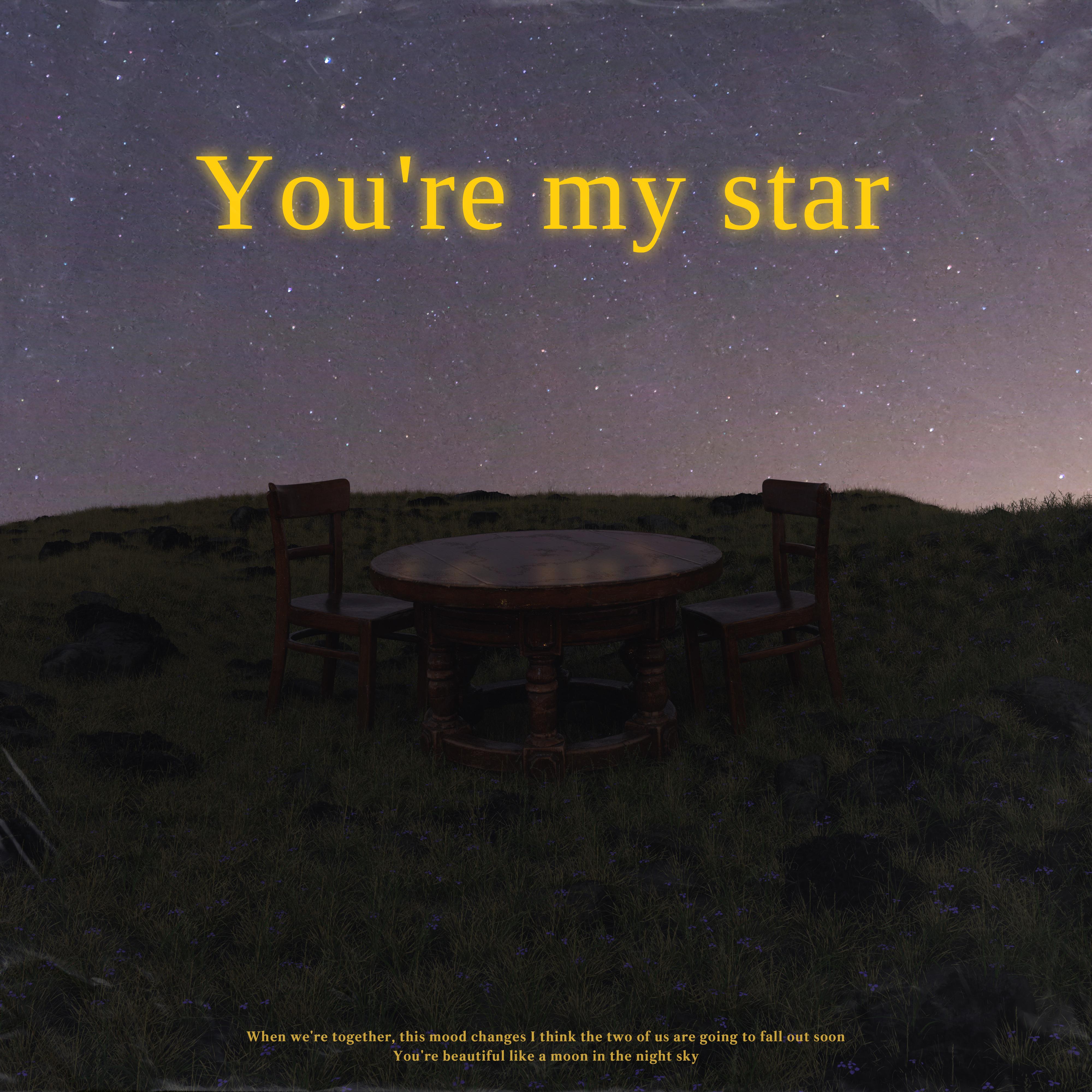 You're my star