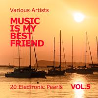 Music Is My Best Friend (20 Electronic Pearls), Vol. 5