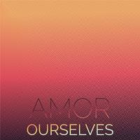 Amor Ourselves