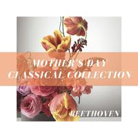 Mother's Day Classical Collection: Beethoven