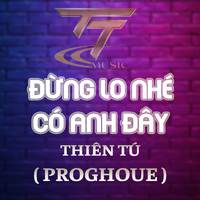 ĐỪNG LO NHÉ CÓ ANH ĐÂY (HM REMIX) (PROGHOUSE REMIX)