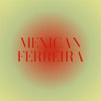 Mexican Ferreira