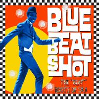 Bluebeat Shot. The Beat Roots of Ska