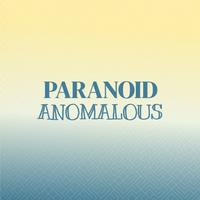 Paranoid Anomalous